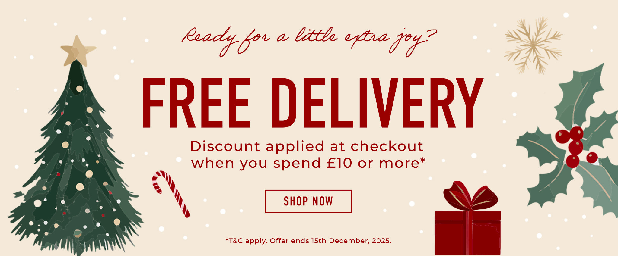 Free Delivery when you spend £10 or more. T&C apply. Offer ends 15th December, 2025.